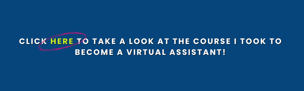Click Here to Take a Look At the Course I took to start my virtual assistant journey.